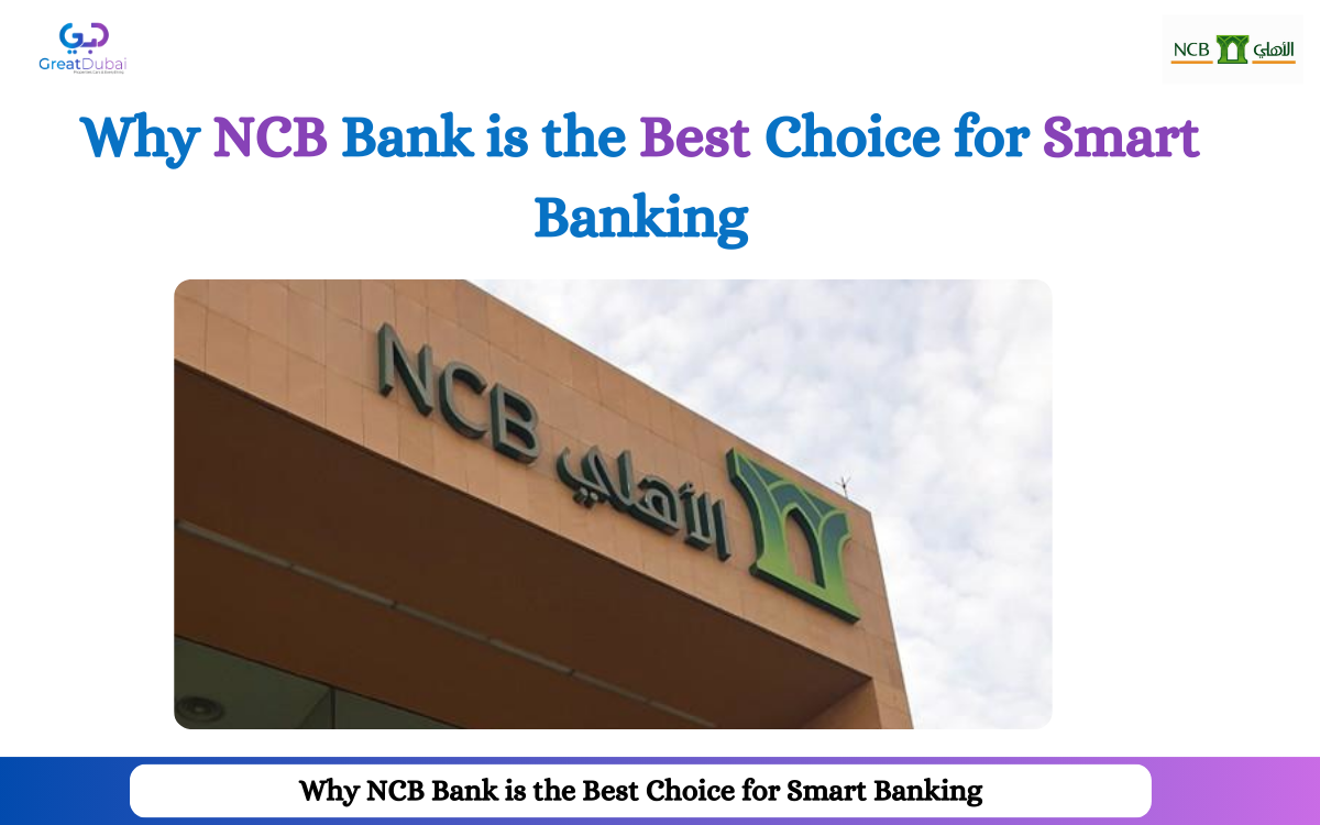 Why NCB Bank is the Best Choice for Smart Banking in 2026
